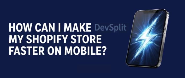 How Can I Make My Shopify Store Faster on Mobile?