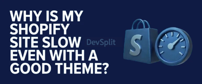 Why Is My Shopify Site Slow Even With a Good Theme?